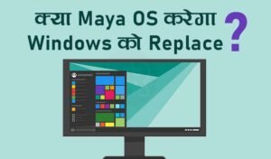 Read more about the article BOSS के बाद आया Maya OS? भारत का ऑपरेटिंग सिस्टम करेगा Microsoft Windows को रिप्लेस!