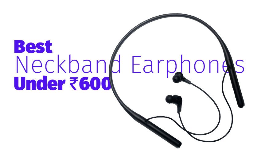 Best Neckband Earphones Under 600 Rupees