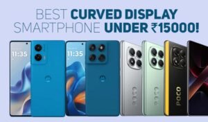 Read more about the article ये हैं 15 हजार से भी कम की प्राइस में मिलने वाले Curved Display Smartphone, जाने सभी ऑफिशियल फीचर्स और कीमत