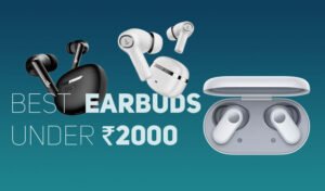 Read more about the article ₹2000 के अंदर Best Earbuds List, फीचर्स और कीमत | BEST EARBUDS UNDER 2000 RUPEES